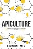  Apiculture: Un Guide Pratique Pour Les Débutants Pour Élever Tes Premières Colonies D\'abeilles, Des Instructions Détaillées Pour Choisir Ta Ruche, Tes Abeilles Et La Récolte Du Miel.