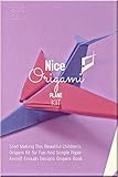Nice Origami Plane-Kit Start Making This Beautiful Children's-Origami-Kit For Fun And Simple Paper Aircraft Enough Designs Origami Book (English Edition)
