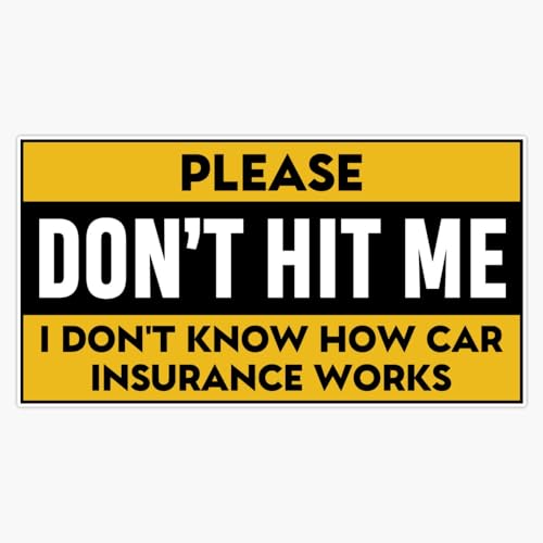 Please Don't Hit Me I Don't Know How Car Insurance Works Bumper Sticker Vinyl Decal 5"