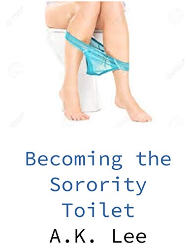Becoming the Sorority Toilet