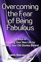 Overcoming the Fear of Being Fabulous: 33 Keys to Creating Your New Life by Leaving Your Old Stories Behind 0970799284 Book Cover