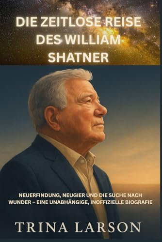 DIE ZEITLOSE REISE DES WILLIAM SHATNER: NEUERFINDUNG, NEUGIER UND DIE SUCHE NACH WUNDER ? EINE UNABHÄNGIGE, INOFFIZIELLE BIOGRAFIE für 10,69 EUR bei amazon.de Bild: DIE ZEITLOSE REISE DES WILLIAM SHATNER: NEUERFINDUNG, NEUGIER UND DIE SUCHE NACH WUNDER ? EINE UNABHÄNGIGE, INOFFIZIELLE BIOGRAFIE für 10,69 EUR bei amazon.de