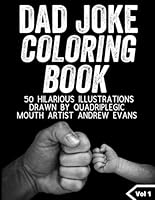 Dad Joke Book: A Dad Joke Coloring In Book, Drawn By Mouth From Quadriplegic Mouth Artist Andrew Evans B09WRPXPX6 Book Cover