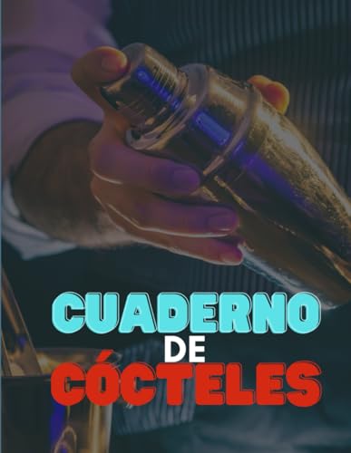 Cuaderno de Cocteles: Tu Pasaporte a la Mixología Creativa: Descubre,