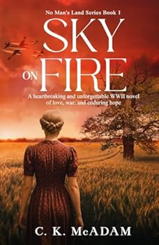 Sky on Fire: A Heartbreaking and Unforgettable WWII Novel of Love, War, and Enduring Hope (No Man's Land)