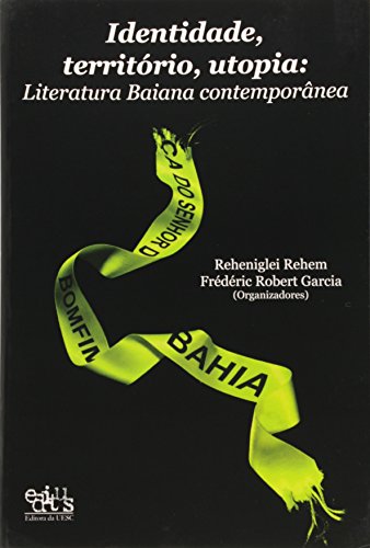 Identidade, território, utopia: literatura baiana contemporânea