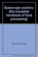 Space-age cookery: [the complete handbook of food processing] 052300981X Book Cover