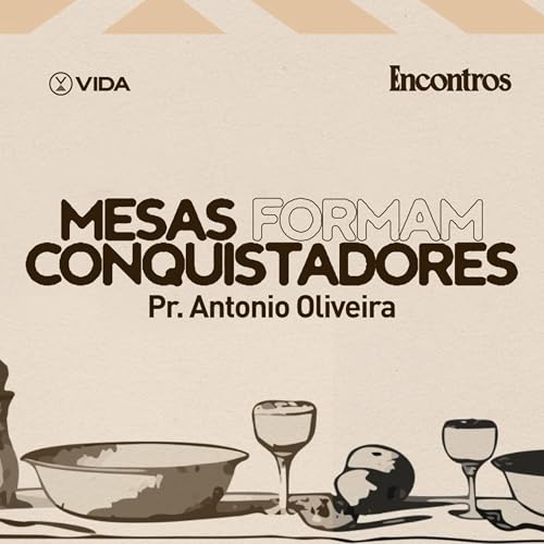 Mesas formam Conquistadores | Pr. Antonio Oliveira
