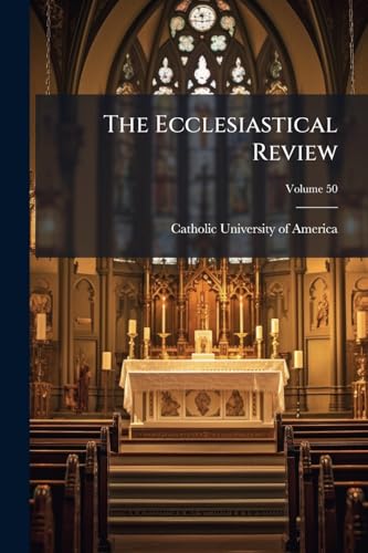 The Ecclesiastical Review; Volume 50