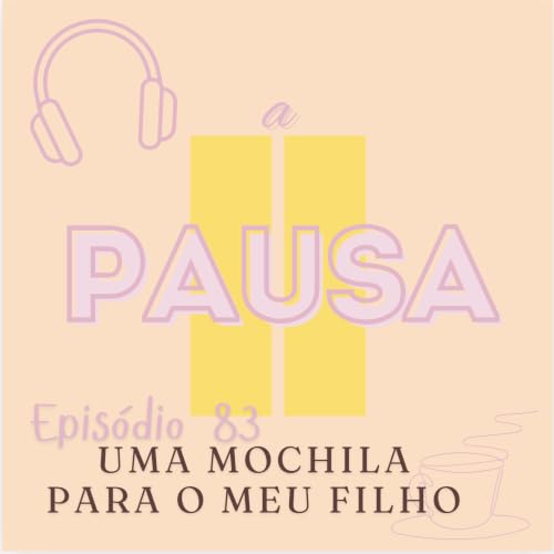 Epis&oacute;dio 83 : Uma mochila para o meu filho