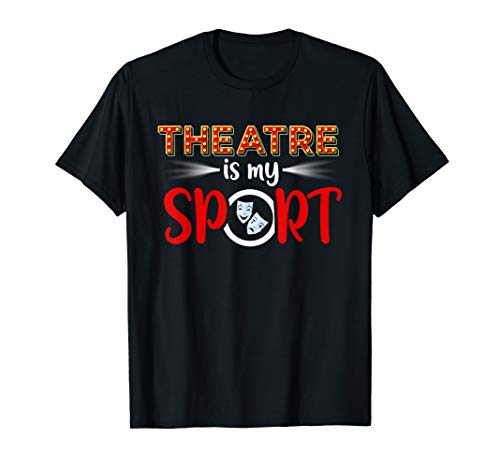 Funny Theatre Acting Actress Actor Gift Theatre is my Sport T-Shirt