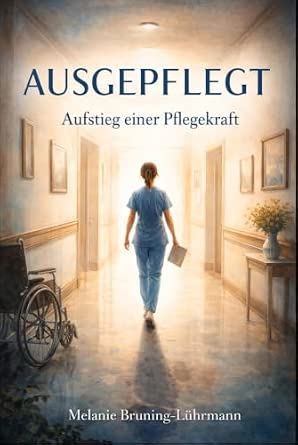 AUSGEPFLEGT – Aufstieg einer Pflegekraft