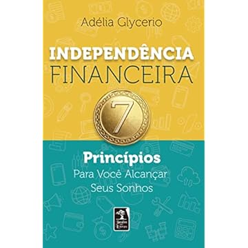 Capa do livro Independência Financeira: 7 Princípios Para Você Alcançar Seus Sonhos