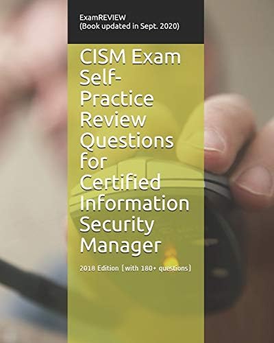 CISM Exam Self-Practice Review Questions for Certified Information Security Manager 2018 Edition (with 180+ questions) Large Print Edition