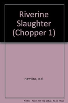 Riverine Slaughter - Book #13 of the Chopper 1