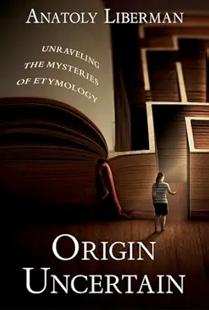 Origin Uncertain: Unraveling the Mysteries of Etymology-Wow! eBook
