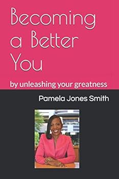 Becoming a Better You: By unleashing your greatness