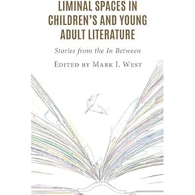 Liminal Spaces in Children&rsquo;s and Young Adult Literature: Stories from the In Between