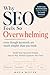 Why SEO Feels So Overwhelming: Even Though Keywords Are Much Simpler Than You Think: Build Your Keyword Empire Step by Step. Without Expensive SEO Tools. (English Edition)