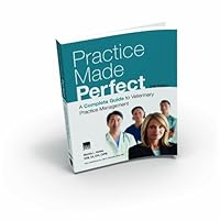 Practice Made Perfect: A Guide to Veterinary Practice Management 1583260137 Book Cover