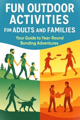 Fun Outdoor Activities for Adults and Families: Your Guide to Year-Round Bonding Adventures