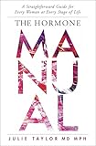 The Hormone Manual: A Straightforward Guide for Every Woman at Every Stage of Life