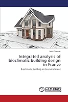 Integrated analysis of bioclimatic building design in France: Bioclimatic building in its environment 3659638404 Book Cover