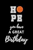  Hope You Have a Great Birthday: Basketball Sports Journal. College Ruled Notebook for Players and Coaches.