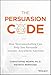 Produktbild The Persuasion Code: How Neuromarketing Can Help You Persuade Anyone, Anywhere, Anytime