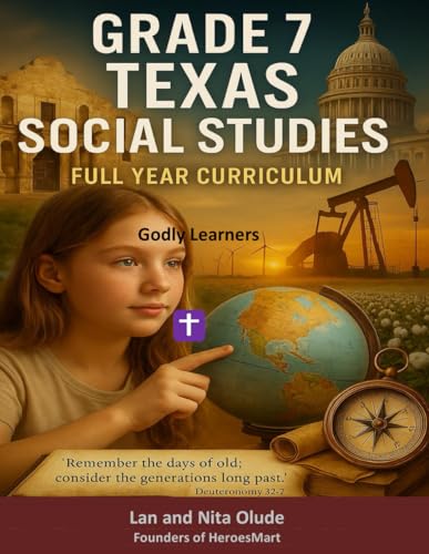 Grade 7 Texas Social Studies: 36 Weeks of History, Geography, Civics & Economics with Biblical Values