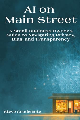AI On Main Street: A Small Business Owner's Guide to Navigating Privacy, Bias, and Transparency