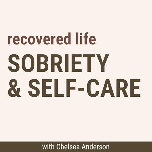 Sobriety and Self Care for the Addiction Recovery Community: Recovered Life cover art