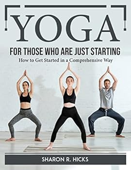 Paperback Yoga for Those Who Are Just Starting: How to Get Started in a Comprehensive Way Book