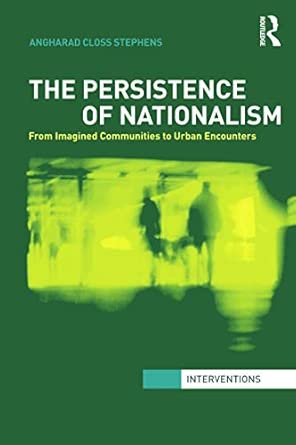 The Persistence of Nationalism: From Imagined Communities to Urban Encounters The Persistence of Nationalism: From Imagined Communities to Urban Encounters book cover