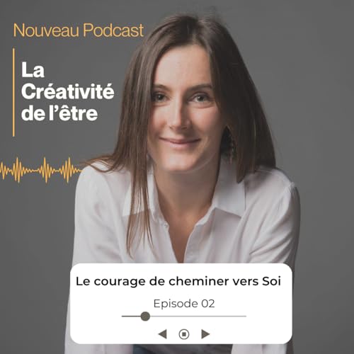 &Eacute;pisode 02 - LE COURAGE DE CHEMINER VERS SOI.