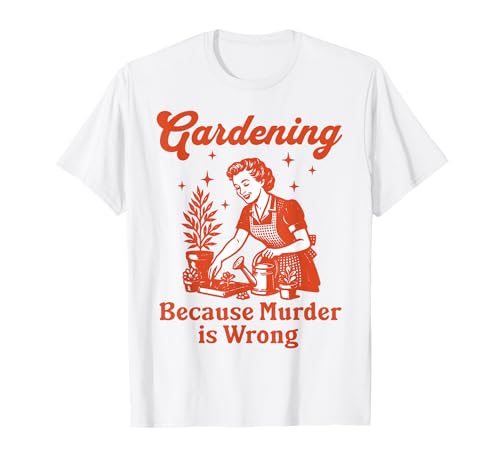 Giardino perché l'omicidio è sbagliato giardinaggio ironico per le donne Maglietta