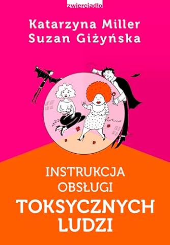 INSTRUKCJA OBSŁUGI TOKSYCZNYCH LUDZI wyd. 2022