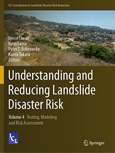 Understanding and Reducing Landslide Disaster Risk: Volume 4 Testing, Modeling and Risk Assessment (ICL Contribution to Landslide Disaster Risk Reduction)