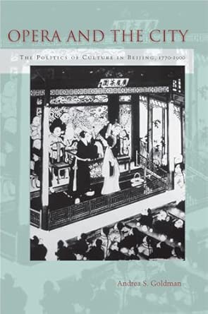 Opera and the City: The Politics of Culture in Beijing, 1770-1900 New Edition Opera and the City: The Politics of Culture in Beijing, 1770-1900 New Edition book cover