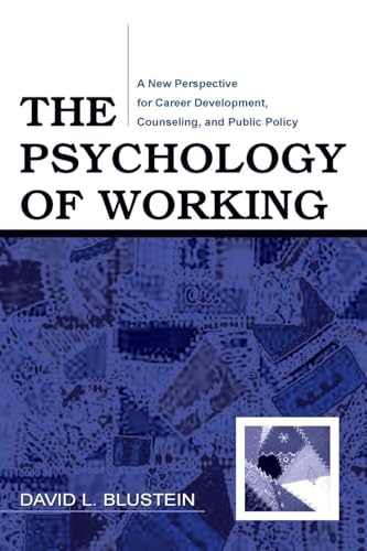 The Psychology of Working: A New Perspective for Career Development, Counseling, and Public Policy (Lea Series in Counseling and Psychotherapy)