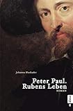 paul peter rubens biography  Peter Paul. Rubens Leben: Romanbiografie: Biografischer Roman