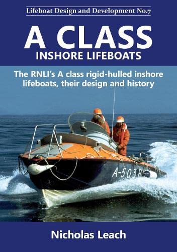 A CLASS INSHORE LIFEBOATS: The RNLI’s A class rigid-hulled inshore lifeboats, their design and history: 7 (Lifeboat Design and Development)
