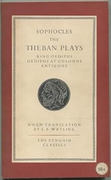 The Theban Plays: King Oedipus, Oedipus At Colonus & Antigone