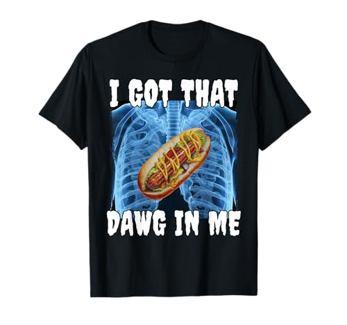 I Got That Dawg In Me Hotdog T-Shirt