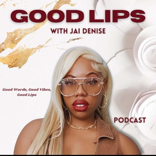 Good Lips with Podcast with Jai Denise cover art
