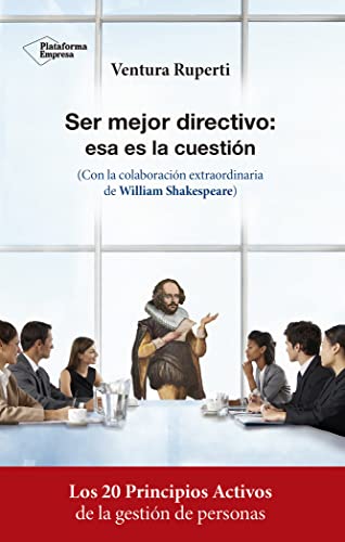 Ser mejor directivo: esa es la cuestión: Con la colaboración extraordinaria de William Shakespeare (Testimonio (plataforma))