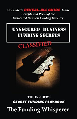 Unsecured Business Funding Secret Playbook: An Industry insider exposes the Secrets to business funding smartly. Save thousands of Dollars and avoid ruin from UNREGULATED business funding predators.