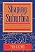 Shaping Suburbia: How Political Institutions Organize Urban Development (Pitt series in policy and institutional studies)