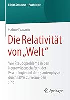 Die Relativitat Von Welt: Wie Pseudoprobleme in Den Neurowissenschaften, Der Psychologie Und Der Quantenphysik Durch Edws Zu Vermeiden Sind 3658105747 Book Cover