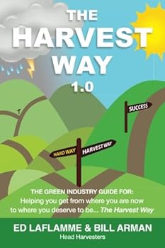 Paperback The Harvest Way 1.0: The Green Industry guide for: Helping you get from where you are now to where you deserve to be... The Harvest Way Book